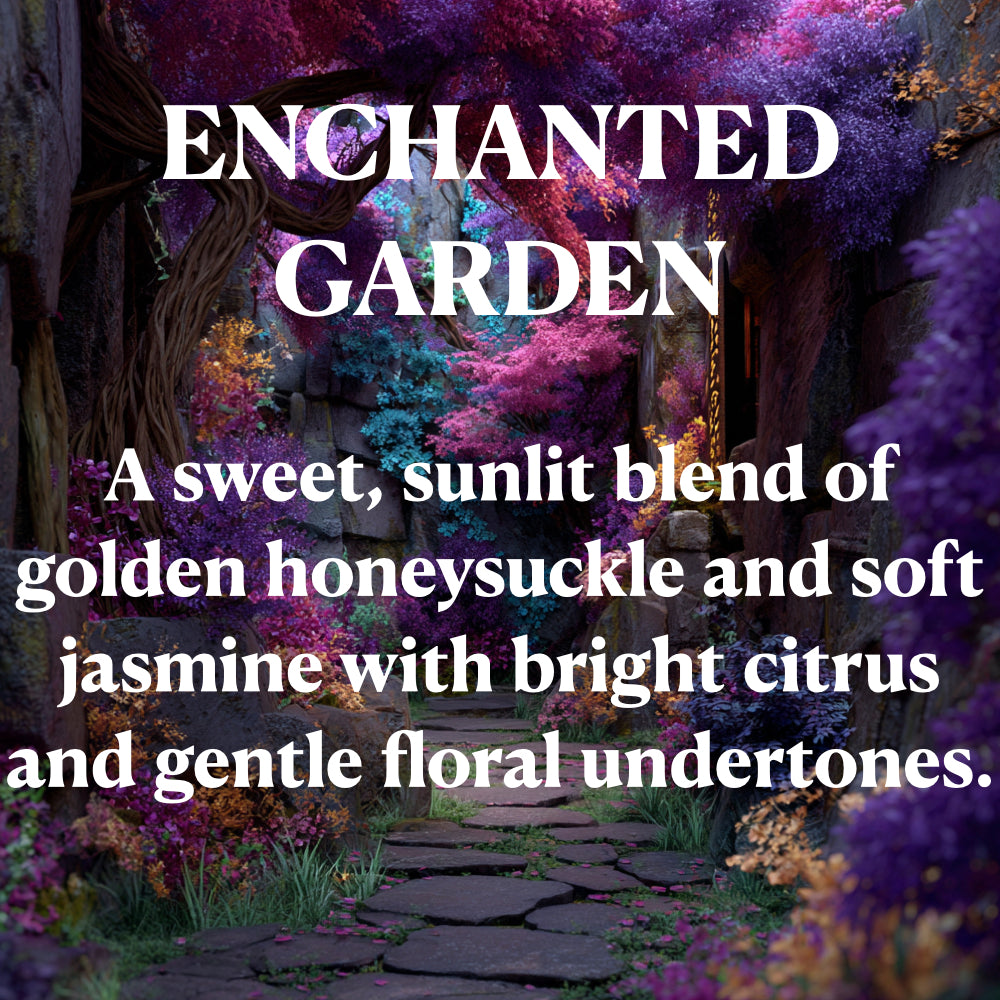 ENCHANTED
GARDEN
A sweet, sunlit blend of golden honeysuckle and soft jasmine with bright citrus and gentle floral undertones.