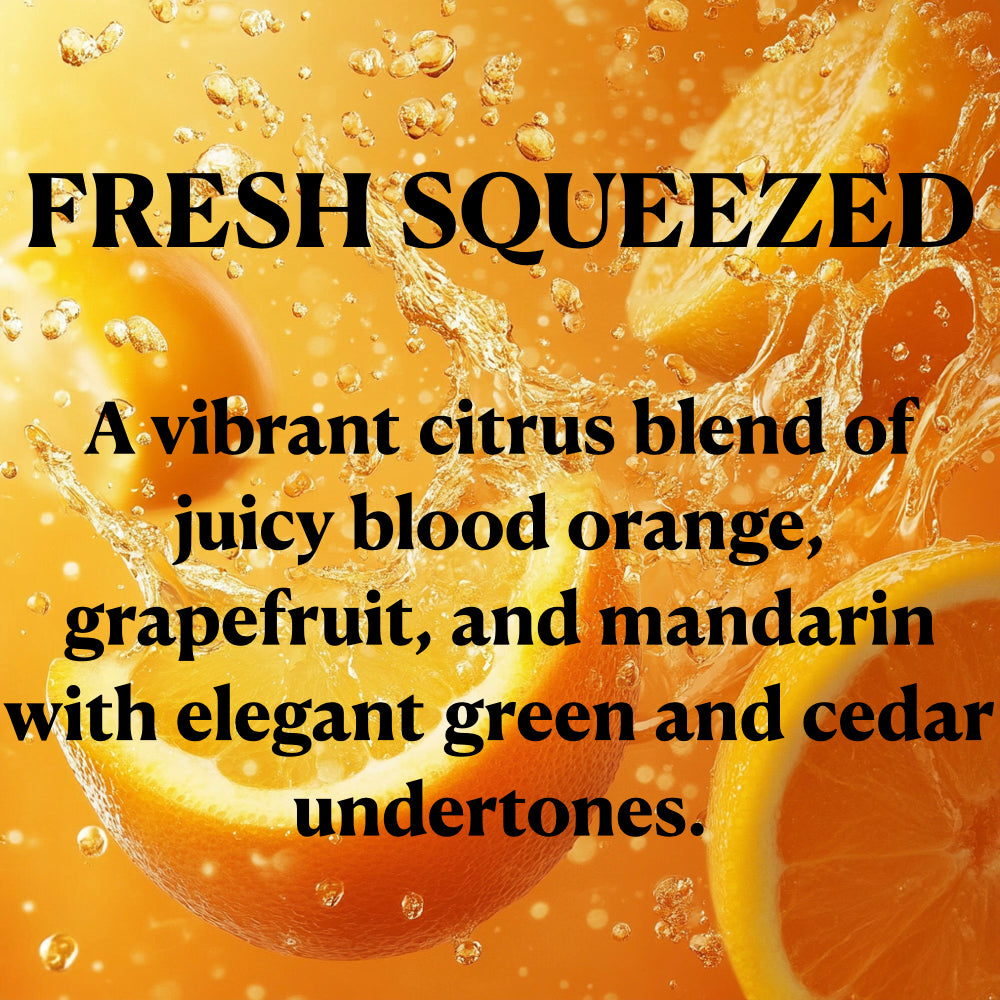 FRESH SQUEEZED
A vibrant citrus blend of juicy blood orange, grapefruit, and mandarin with elegant green and cedar undertones.