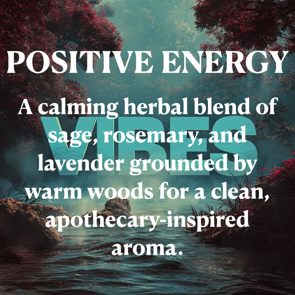 POSITIVE ENERGY
A calming herbal blend of sage, rosemary, and lavender grounded by warm woods for a clean, apothecary inspired aroma.