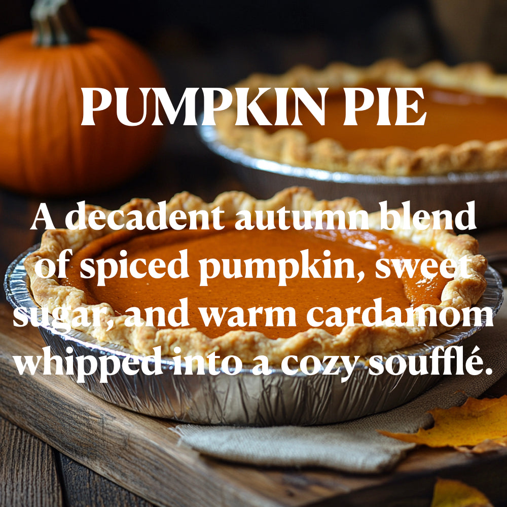 PUMPKIN PIE
A decadent autumn blend of spiced pumpkin, swee sugal and warm cardamom whipped into a cozy soufflé.